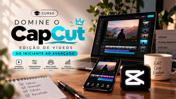 🎬 Domine o CapCut – Edição de Vídeos do Iniciante ao Avançado